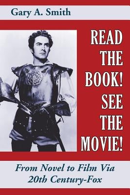 Read the Book! See the Movie! From Novel to Film Via 20th Century-Fox by Smith, Gary a.