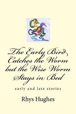 The Early Bird Catches the Worm but the Wise Worm Stays in Bed by Hughes, Rhys