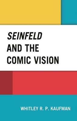 Seinfeld and the Comic Vision by Kaufman, Whitley