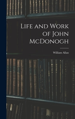 Life and Work of John McDonogh by Allan, William