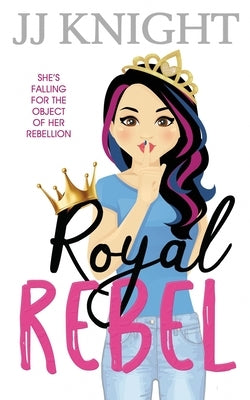 Royal Rebel: A Second Chance Romantic Comedy by Knight, Jj