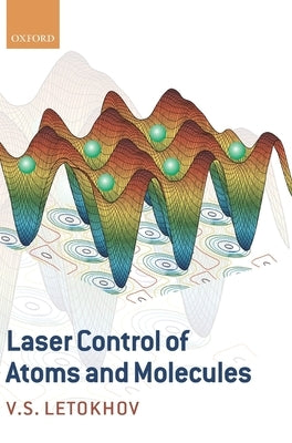 Laser Control of Atoms and Molecules by Letokhov, Vladilen Stepanovich