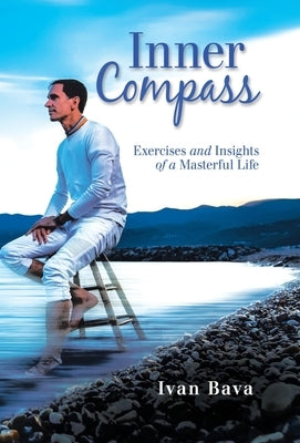 Inner Compass: Exercises and Insights of a Masterful Life by Bava, Ivan