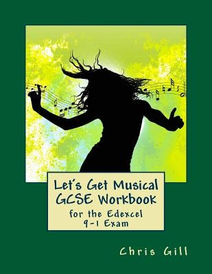 Let's Get Musical GCSE Workbook: for the Edexcel 9-1 Exam by Gill, Chris