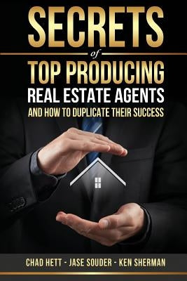 Secrets Of Top Producing Real Estate Agents: ...and how to duplicate their success. by Souder, Jase