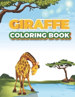 Giraffe Coloring Book: Cute Coloring Pages of Giraffe's For Ages 2-4, 4-8 by Hill, Delores Elaine