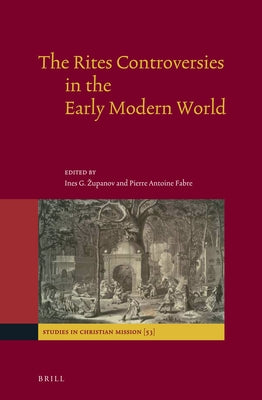 The Rites Controversies in the Early Modern World by G. Zupanov, Ines