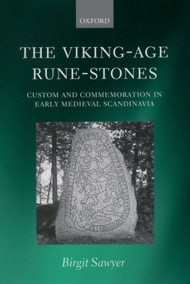 The Viking-Age Rune-Stones: Custom and Commemoration in Early Medieval Scandinavia by Sawyer, Birgit