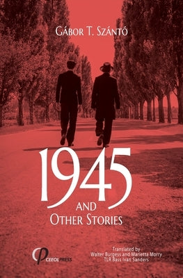 1945 and Other Stories by T. Sz?nt?, G?bor