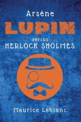 Arsène Lupin versus Herlock Sholmes by LeBlanc, Maurice