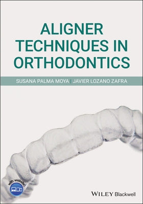 Aligner Techniques in Orthodontics by Palma Moya, Susana