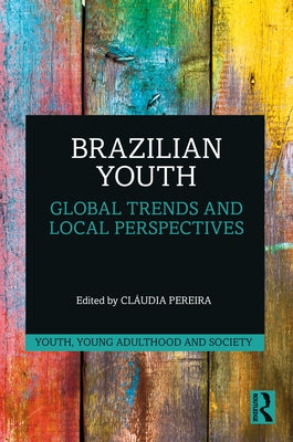 Brazilian Youth: Global Trends and Local Perspectives by Pereira, Cláudia