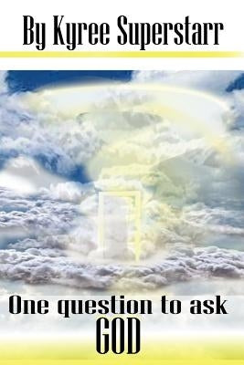 One Question to Ask God: Dead or Alive by Superstarr, Kyree
