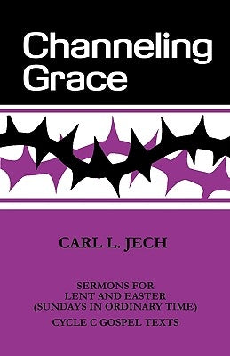 Channeling Grace by Carl, L. Jech