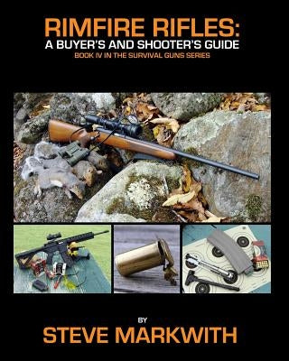 Rimfire Rifles: A Buyer's and Shooter's Guide by Markwith, Steve