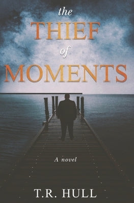 The Thief of Moments by Hull, T. R.