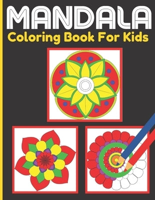 Mandala Coloring Book For Kids: Kids Activity Coloring Mandalas Book With Fun, Easy, and Relaxing for Boys, Girls, and Beginners (Coloring Books for K by Publishing House, Roderick Prasad