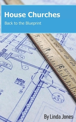 House Churches: Back to the Blueprint by Jones, Linda