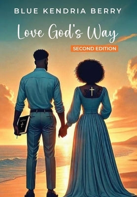 Love God's Way: Two Hearts, One Faith, A Lifetime Of Love by Berry, Blue Kendria
