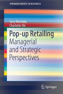 Pop-Up Retailing: Managerial and Strategic Perspectives by Warnaby, Gary