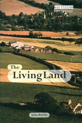 The Living Land: Agriculture, Food and Community Regeneration in the 21st Century by Obe, Jules Pretty