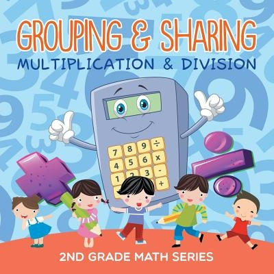 Grouping & Sharing (Multiplication & Division): 2nd Grade Math Series by Baby Professor