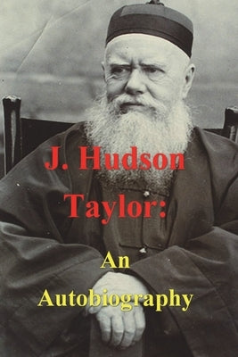 J. Hudson Taylor: An Autobiography by Taylor, J. Hudson