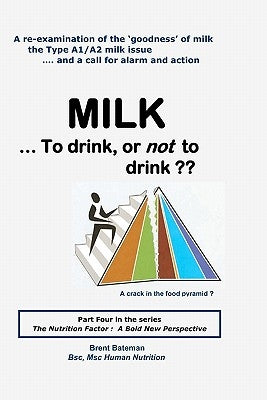 MILK ... to drink, or not to drink by Bateman, Brent