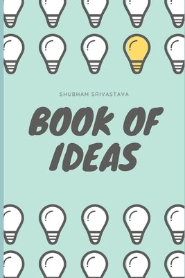 Book of Ideas: Top 13 Ideas that will blow your mind by Srivastava, Shubham