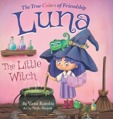 Luna the Little Witch-The True Colors of Friendship: A Picture Book About Resilience, Perseverance and Self-Belief: A Picture Book About Resilience, P by Rombis, Vassi