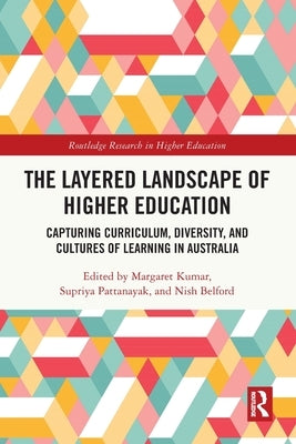 The Layered Landscape of Higher Education: Capturing Curriculum, Diversity, and Cultures of Learning in Australia by Kumar, Margaret