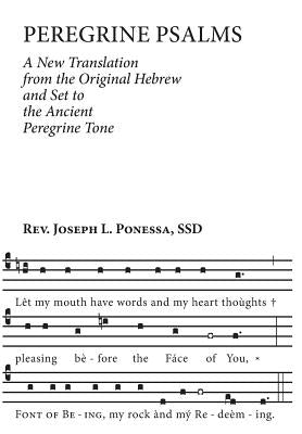Peregrine Psalms: A New Translation from the Original Hebrew and Set to the Ancient Peregrine by Ponessa, Joseph L.
