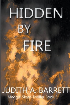 Hidden by Fire by Barrett, Judith a.