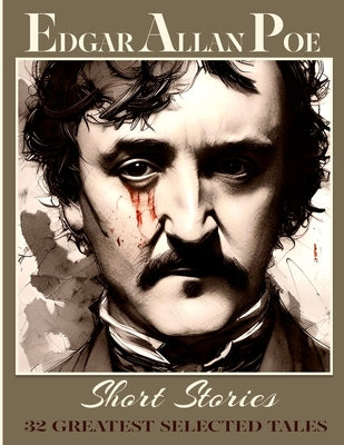 Edgar Allan Poe Short Stories: 32 Greatest Selected Tales by Poe, Edgar Allan
