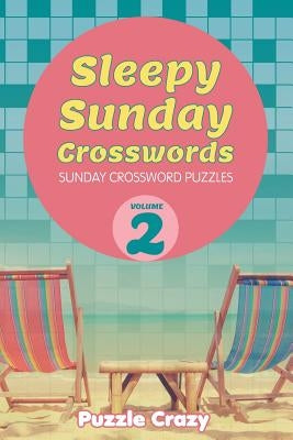 Sleepy Sunday Crosswords Volume 2: Sunday Crossword Puzzles by Puzzle Crazy
