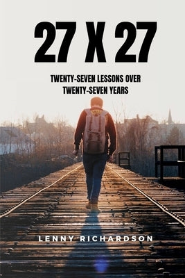 27 X 27: Twenty-Seven Lessons Over Twenty-Seven Years by Richardson, Lenny