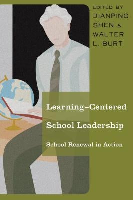Learning-Centered School Leadership: School Renewal in Action by Shen, Jianping