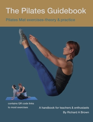 The Pilates Guidebook: Pilates Mat Exercises - Theory & Practice by Brown, Richard