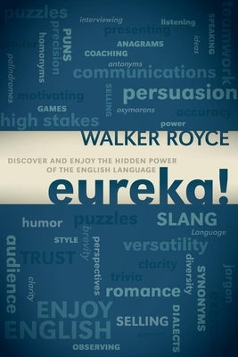 Eureka!: Discover and Enjoy the Hidden Power of the English Language by Royce, Walker