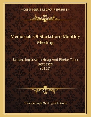 Memorials Of Starksboro Monthly Meeting: Respecting Joseph Hoag And Phebe Taber, Deceased (1855) by Starksborough Meeting of Friends