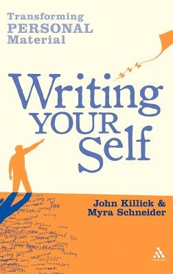 Writing Your Self: Transforming Personal Material by Schneider, Myra