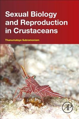 Sexual Biology and Reproduction in Crustaceans by Subramoniam, Thanumalaya