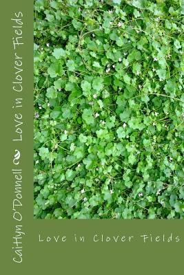 Love in Clover Fields by O'Donnell, Caitlyn