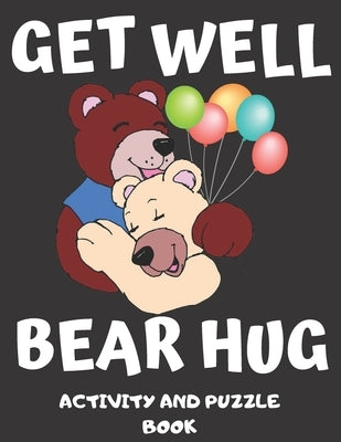 Get Well Bear Hug: Get Well Soon Activity & Puzzle Book For Women, Men, Kids And Seniors! Large Print Activity Book With Word Search, Sud by Lee, Mabel