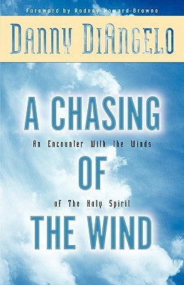 A Chasing of the Wind: An Encounter with the Winds of the Holy Spirit by Diangelo, Danny