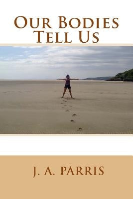 Our Bodies Tell Us by Parris, J. a.