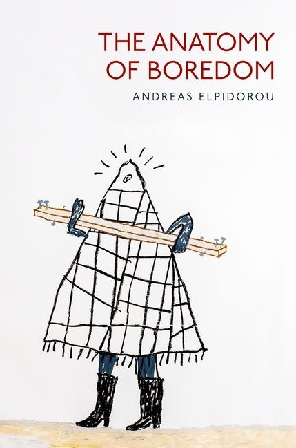 The Anatomy of Boredom by Elpidorou, Andreas