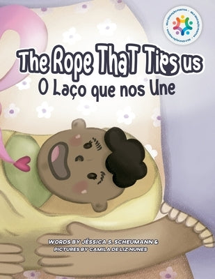 The Rope That Ties Us: O Laço Que Nos Une by S. Scheumann, Jéssica