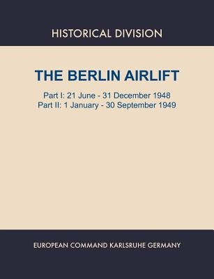 Berlin Airlift. Part I: 21 June - 31 December 1948. Part II: 1 January - 30 September, 1949 by Lay, Elizabeth S.