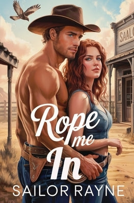 Rope Me In: A Spicy Cowboy Western Romance by Rayne, Sailor